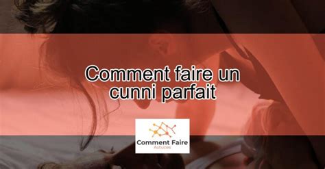 comment bien faire un cunni|Le cunnilingus